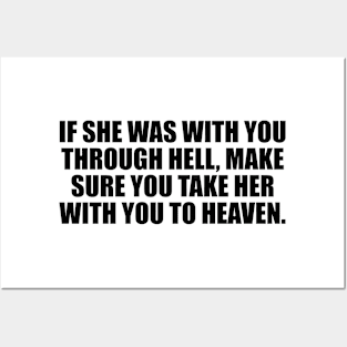 If she was with you through hell, make sure you take her with you to heaven Posters and Art